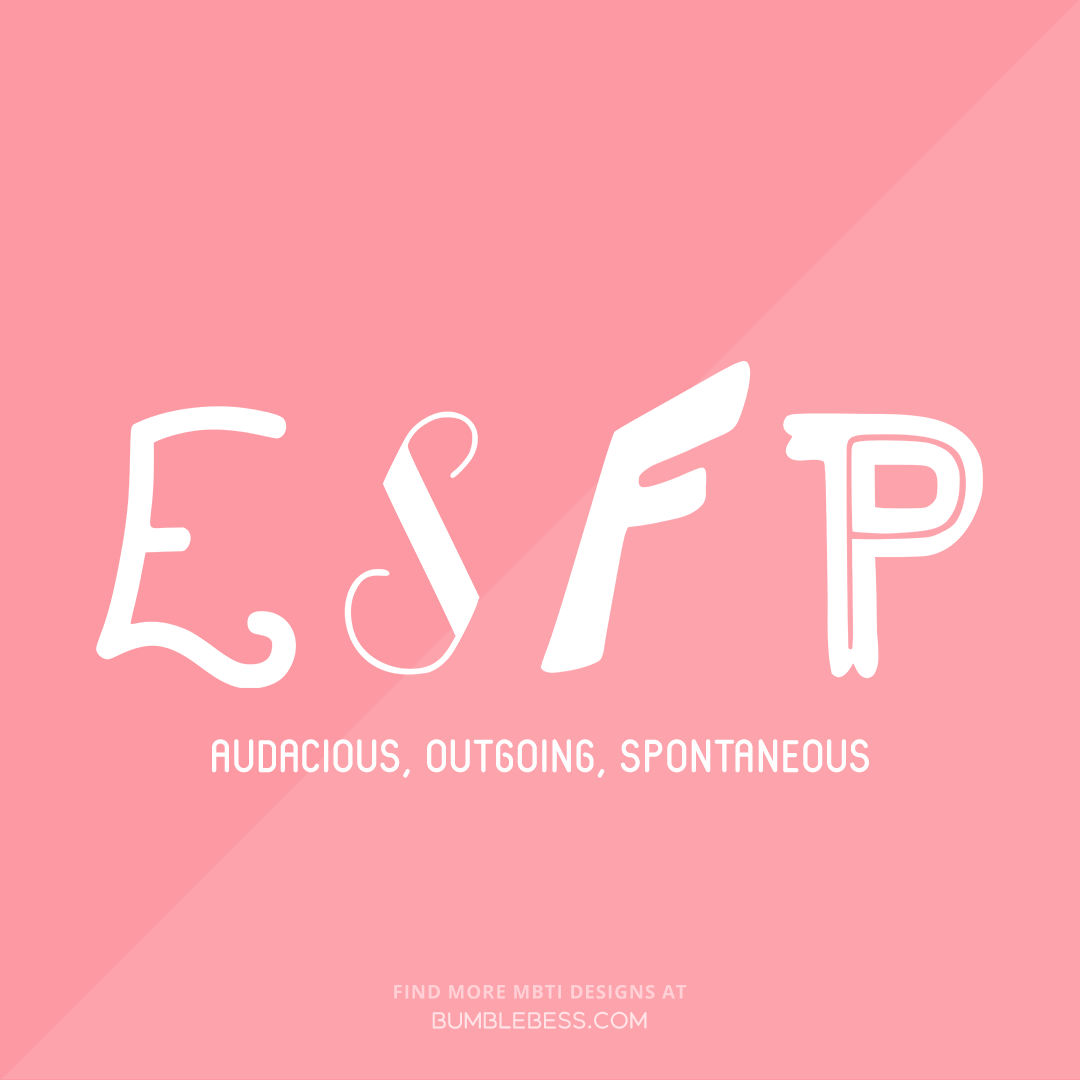 ESFP - audacious, outgoing, spontaneous